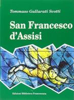 San Francesco d'Assisi di Tommaso Gallarati Scotti edito da Biblioteca Francescana