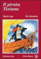 Il pirata Tiziana di Maria Vago, Pia Valentinis edito da Arka
