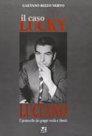 Il caso Lucky Luciano. Il protocollo dei gruppi verità e libertà di Gaetano Rizzo Nervo edito da Pellegrini