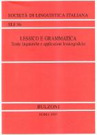 Lessico e grammatica. Teorie linguistiche e applicazioni lessicografiche edito da Bulzoni