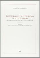 La Lunigiana ed il suo territorio antico e moderno vol.2 di Ugolino Della Gherardesca edito da Bandecchi & Vivaldi