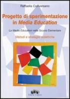 Progetto di sperimentazione in Media Education. La Media Education nella scuola elementare di Raffaella Conversano edito da Edizioni Pugliesi