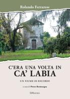 C'era una volta in Ca' Labia. Un fiume di ricordi di Rolando Ferrarese edito da Imprimenda