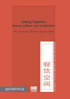 Eating together. History, culture, and architecture di Angelo Bugatti, Aldo Castellano, Chen Yi edito da Maggioli Editore
