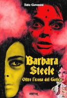 Barbara Steele. Oltre l'icona del gotico di Fabio Giovannini edito da Shatter