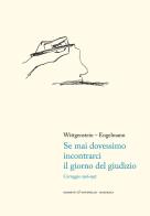 Se mai dovessimo incontrarci il giorno del giudizio. Carteggio 1916-1937 di Ludwig Wittgenstein, Paul Engelmann edito da Giometti & Antonello