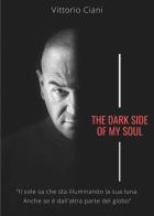 The dark side of my soul di Vittorio Ciani edito da Youcanprint