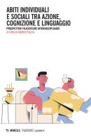 Abiti individuali e sociali tra azione, cognizione e linguaggio. Prospettive filosofiche interdisciplinari edito da Mimesis