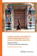 Liminal spaces, and identity transformations in South Asian literatures and arts edito da Milano University Press