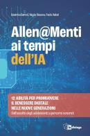 Allen@menti ai tempi dell'IA. 12 abilità per promuovere il benessere digitale nelle nuove generazioni. Dall'ascolto degli adolescenti a percorsi concreti di Beatrice Baroni, Nicole Rissena, Paola Vailati edito da In Dialogo