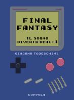 Final Fantasy. Il sogno diventa realtà di Giacomo Todeschini edito da Coppola Editore