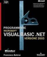 Programmare Visual Basic .NET 2003. Con CD-ROM di Francesco Balena edito da Mondadori Informatica