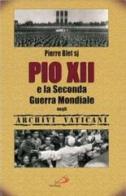 Pio XII e la seconda guerra mondiale negli archivi vaticani di Pierre Blet edito da San Paolo Edizioni