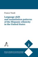 Language shift and assimilation patterns of the Hispanic ethnicity in the United States di Franco Tondi edito da Aracne