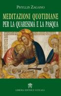 Meditazioni quotidiane per la quaresima e la Pasqua di Phyllis Zagano edito da Libreria Editrice Vaticana