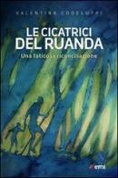 Le Cicatrici del Ruanda. Una faticosa riconciliazione di Valentina Codeluppi edito da EMI