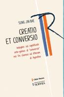 Creatio et conversio. Indagine sul significato onto-gonico di «conversio» nel De genesi ad litteram di Agostino di Jin Bae Sung edito da Città Nuova