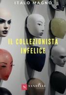 Il collezionista infelice di Italo Magno edito da Santelli