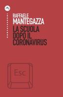 La scuola dopo il coronavirus di Raffaele Mantegazza edito da Castelvecchi