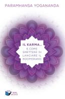Il karma... e come smettere di lanciare il boomerang di Yogananda (Swami) Paramhansa edito da Ananda Edizioni