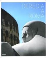 Deredia a Roma. Catalogo della mostra (Roma, 23 giugno-13 settembre 2009). Ediz. spagnola e inglese edito da Mondadori Electa