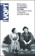 La maschera e il video. Tutto il teatro di prosa in televisione dal 1954 al 1998 di Maria Letizia Compatangelo edito da Rai Libri