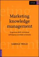 Marketing knowledge management. La gestione della conoscenza nell'impresa orientata al mercato di Gabriele Troilo edito da Etas