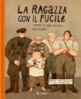 La ragazza con il fucile. Storia di una piccola partigiana di Marius Marcinkevicius, Lina Itagaki edito da Lavieri