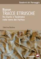 Nuove tracce etrusche. Tra Clanis e Trasimeno nelle terre dei Pulfnas di Sabrina Batino edito da Bertoni