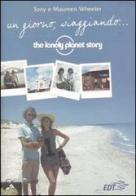Un giorno, viaggiando... The Lonely Planet story di Tony Wheeler, Maureen Wheeler edito da EDT
