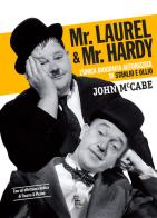 Mr Laurel & Mr Hardy. L'unica biografia autorizzata di Stanlio e Ollio. Ediz. critica di John McCabe edito da Sagoma
