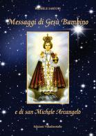 Messaggi di Gesù Bambino e di San Michele Arcangelo di Michele Sartori edito da Villadiseriane