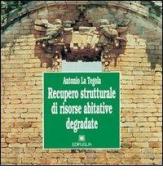 Recupero strutturale di risorse abitative degradate di Antonio La Tegola edito da Edipuglia