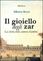 Il gioiello degli zar. La storia della camera d'ambra di Alberto Rossi edito da ARPANet