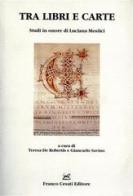 Tra libri e carte. Studi in onore di Luciana Mosiici edito da Cesati