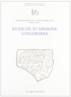 Ricerche su Sirmione longobarda di Gian Pietro Brogiolo, Silvia Lusuardi Siena, Paola Sesino edito da All'Insegna del Giglio