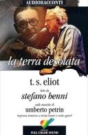 La terra desolata letto da Stefano Benni. Audiolibro. CD Audio di Thomas S. Eliot edito da Full Color Sound