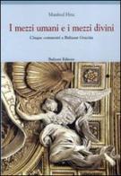 I mezzi umani e i mezzi divini. Cinque commenti a Baltasar Garcián di Manfred Hinz edito da Bulzoni