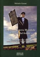 La prima guerra mondiale lontano dal fronte. Firenzuola dal 1915 al 1918 nella cronaca della stampa mugellana di Michele Geroni edito da Angelini Photo Editore