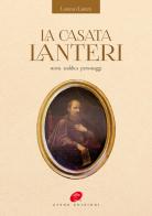 La casata Lanteri. storia araldica personaggi di Lorenzo Lanteri edito da Atene Edizioni