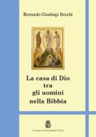 La casa di Dio tra gli uomini. Teologia del tempio di Bernardo Gianluigi Boschi edito da Angelicum University Press