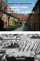 Company Town in Europa dal XVI al XX secolo di Renato De Fusco, Alberto Terminio edito da Franco Angeli