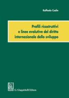 Profili ricostruttivi e linee evolutive del diritto internazionale dello sviluppo di Raffaele Cadin edito da Giappichelli