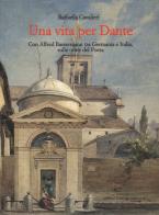 Una vita per Dante. Con Alfred Bassermann tra Germania e Italia, sulle orme del Poeta di Raffaella Cavalieri edito da Longo Angelo