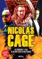 Nicolas Cage. La carriera e i film di un anti-divo di Hollywood di Mirko Tommasi edito da Shatter