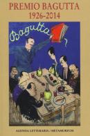 Agenda letteraria. Premio Bagutta 1926-2014 edito da Metamorfosi