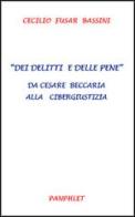 Dei delitti e delle pene. Da Cesare Beccaria alla cibergiustizia di Cecilio Fusar Bassini edito da farsiunlibro.it