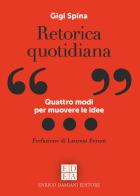 Retorica quotidiana. Quattro modi per muovere le idee di Gigi Spina edito da ED-Enrico Damiani Editore