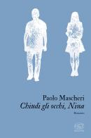 Chiudi gli occhi, Nina di Paolo Mascheri edito da Edizioni Clichy