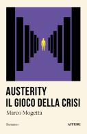 Austerity. Il gioco della crisi di Marco Mogetta edito da Affiori